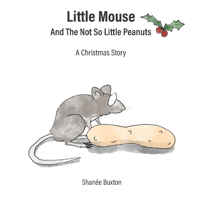 Little Mouse And The Not So Little Peanuts: A Christmas Story