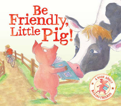 Be Friendly Little Pig - I Wish I Could Read: A Story About Making Friends