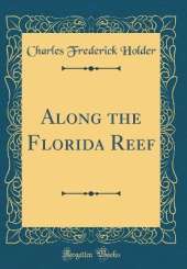 Along the Florida Reef (Classic Reprint)