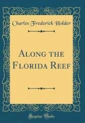 Along the Florida Reef (Classic Reprint)