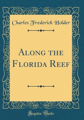 Along the Florida Reef (Classic Reprint)