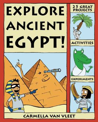 Explore Ancient Egypt!: 25 Great Projects, Activities, Experiments