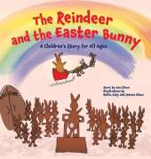 The Reindeer and the Easter Bunny: A Children's Story for All Ages
