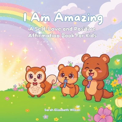 I Am Amazing: A Self-Love and Positive Affirmation Book for Kids