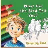 What Did the Bird Tell You?: Color Friendly Birds and Learn Their Names