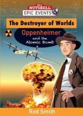 The Destroyer of Worlds - Oppenheimer and the Atomic Bomb