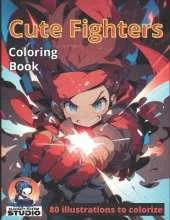 Cute Fighters: 80 awesome illustrations to colorize