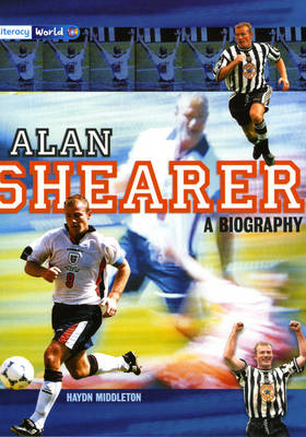 Literacy World Stage 4 Non-Fiction: Alan Shearer: A Biography (6 Pack)