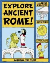 Explore Ancient Rome!: 25 Great Projects, Activities, Experiements