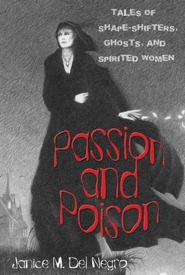 Passion and Poison: Tales Of Shape-Shifters, Ghosts, And Spirited Women