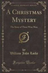 A Christmas Mystery: The Story of Three Wise Men (Classic Reprint)