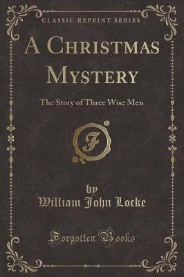 A Christmas Mystery: The Story of Three Wise Men (Classic Reprint)
