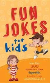 Fun Jokes for Kids: More Than 500 Squeaky-clean, Super Silly, Laugh-it-up Jokes for Kids