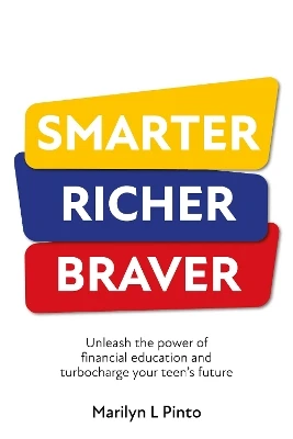 Smarter Richer Braver: Unleash the power of financial education and turbocharge your teen's future