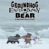 Groundhog, Easter Bunny and Bear: A Bedtime Bear Story