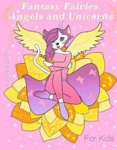 Fantasy Fairies, Angels and Unicorns: Fantasy Fairies, Angels and Unicorns. Activity Book for Kids 5+ and adults!