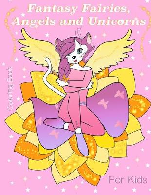 Fantasy Fairies, Angels and Unicorns: Fantasy Fairies, Angels and Unicorns. Activity Book for Kids 5+ and adults!