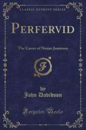 Perfervid: The Career of Ninian Jamieson (Classic Reprint)