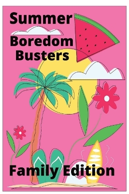 Summer Boredom Busters: Family Edition