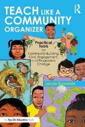 Teach Like a Community Organizer: Practical Tools for Community-Building, Civic Engagement, and Progressive Change