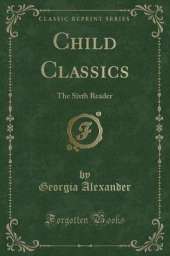 Child Classics: The Sixth Reader (Classic Reprint)