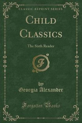 Child Classics: The Sixth Reader (Classic Reprint)