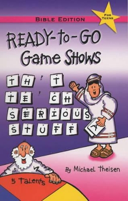 Ready-to-Go Game Shows (That Teach Serious Stuff): Bible Edition