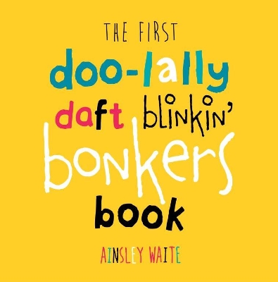 The First Doolally Daft Blinkin Bonkers Book