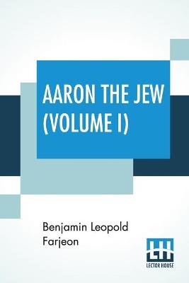Aaron The Jew (Volume I)
