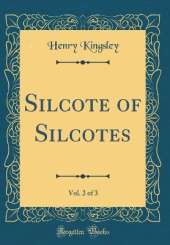 Silcote of Silcotes, Vol. 2 of 3 (Classic Reprint)