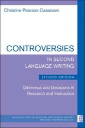 Controversies in Second Language Writing, Second Edition: Dilemmas and Decisions in Research and Instruction