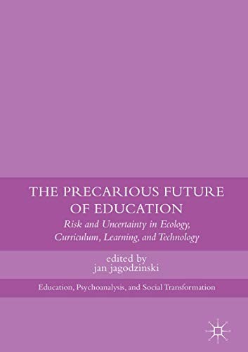 Precarious Future of Education: Risk and Uncertainty in Ecology, Curriculum, Learning, and Technology