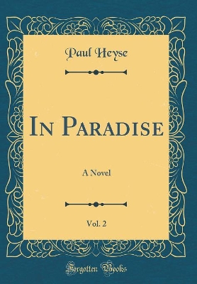 In Paradise, Vol. 2: A Novel (Classic Reprint)