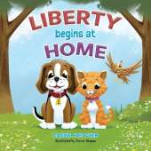 Liberty Begins at Home: An animal adventure book about the importance of home