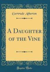 A Daughter of the Vine (Classic Reprint)