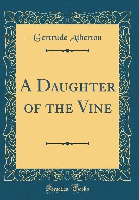 A Daughter of the Vine (Classic Reprint)