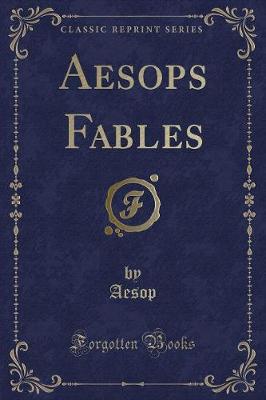 Aesops Fables (Classic Reprint)