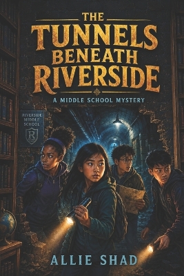 The Tunnels Beneath Riverside: A Middle School Mystery