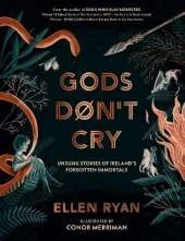 Gods Don’t Cry: Unsung Stories of Ireland’s Forgotten Immortals