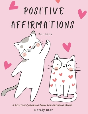 Positive affirmations for kids: A positive Coloring book for growing minds