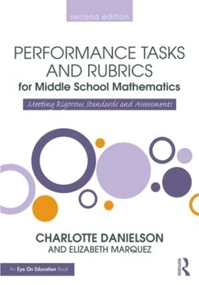 Performance Tasks and Rubrics for Middle School Mathematics: Meeting Rigorous Standards and Assessments