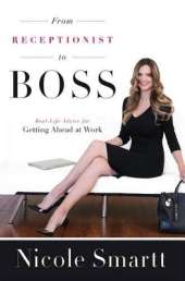 From Receptionist to Boss: Real-Life Advice for Getting Ahead at Work