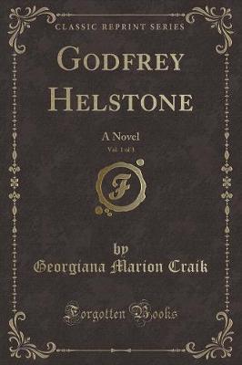 Godfrey Helstone, Vol. 1 of 3: A Novel (Classic Reprint)
