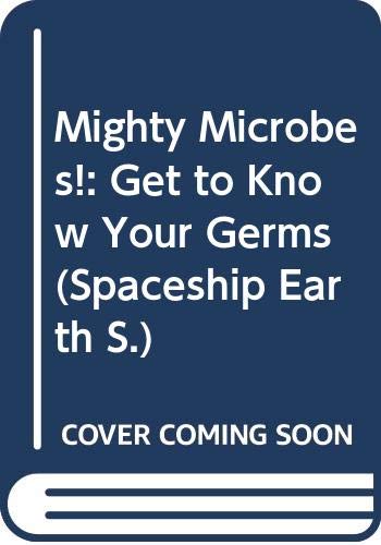 Mighty Microbes!: Get to Know Your Germs