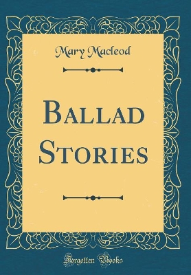 Ballad Stories (Classic Reprint)