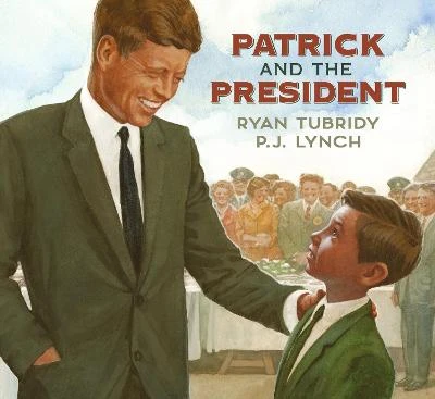 Patrick and the President by Ryan Tubridy & P. J. Lynch ​