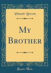 My Brother (Classic Reprint)