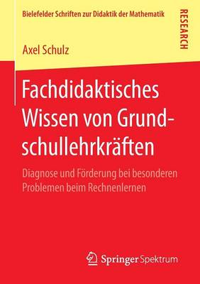 Fachdidaktisches Wissen Von Grundschullehrkraften: Diagnose Und Forderung Bei Besonderen Problemen Beim Rechnenlernen