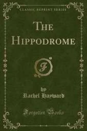 The Hippodrome (Classic Reprint)