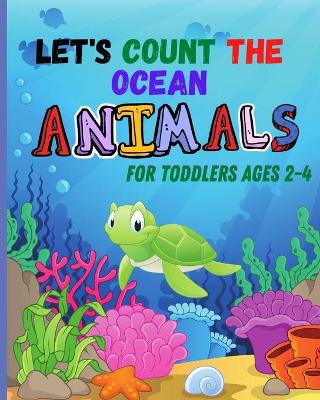 Let's count the OCEAN ANIMALS for toddlers ages 2-4: let's count the amazing ocean animals